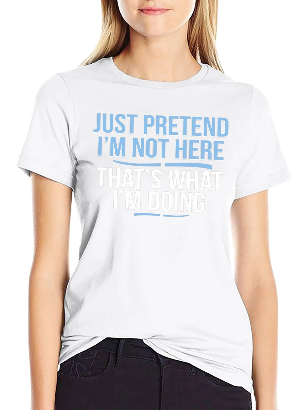 Funny Graphic T-Shirt - Just Pretend Im Not Here product image 6