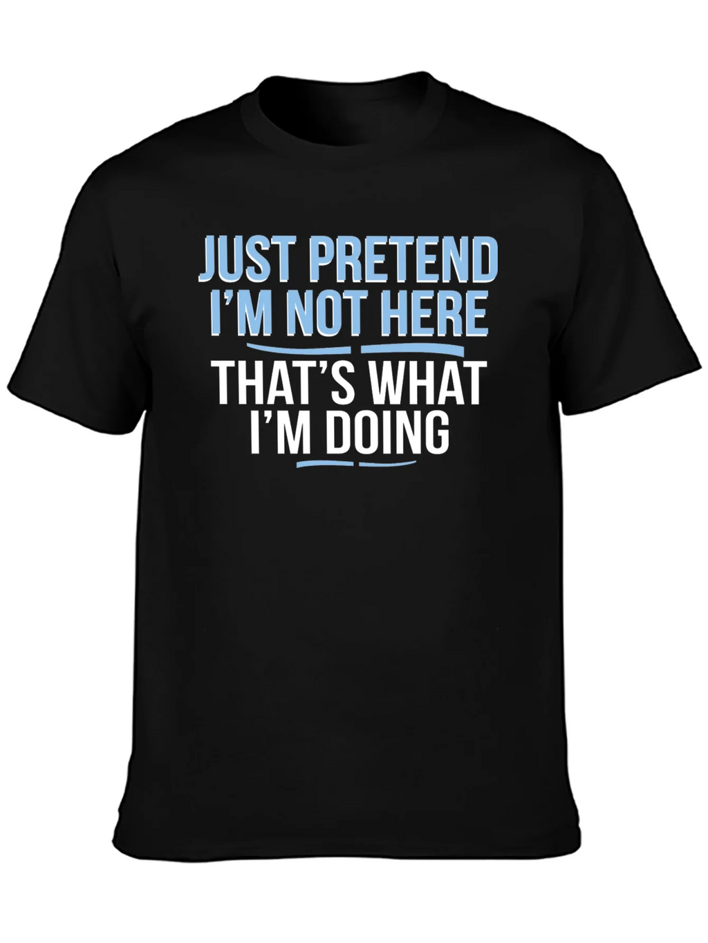 Funny Graphic T-Shirt - Just Pretend Im Not Here product image 2
