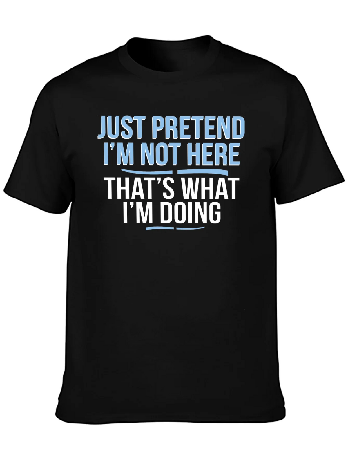 Funny Graphic T-Shirt - Just Pretend Im Not Here product image 2