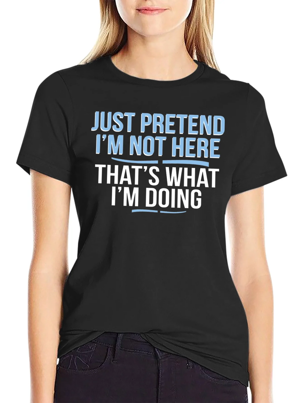 Funny Graphic T-Shirt - Just Pretend Im Not Here product image 1