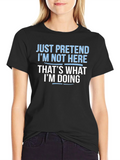 Funny Graphic T-Shirt - Just Pretend Im Not Here product image 1