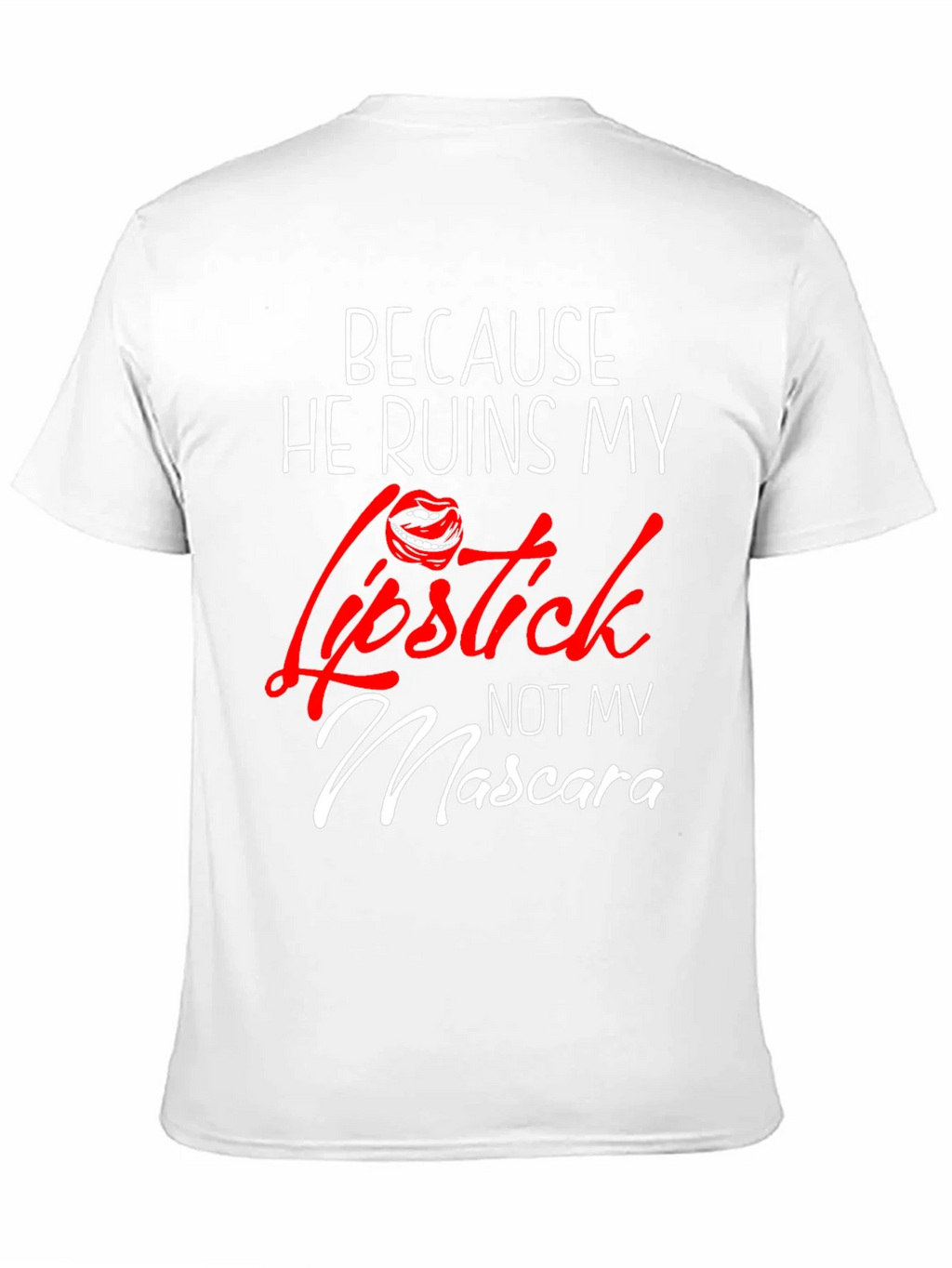 Because He Ruins My Lipstick T-Shirt product image 9