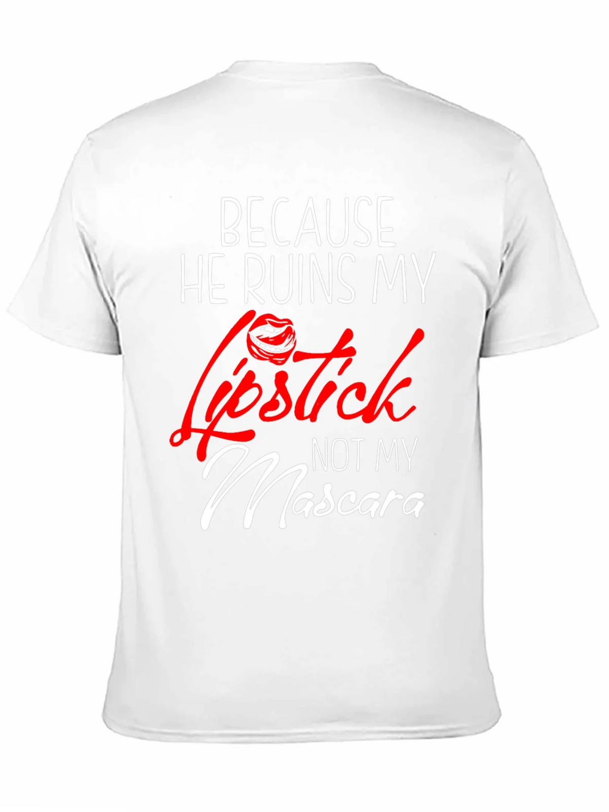 Because He Ruins My Lipstick T-Shirt product image 9