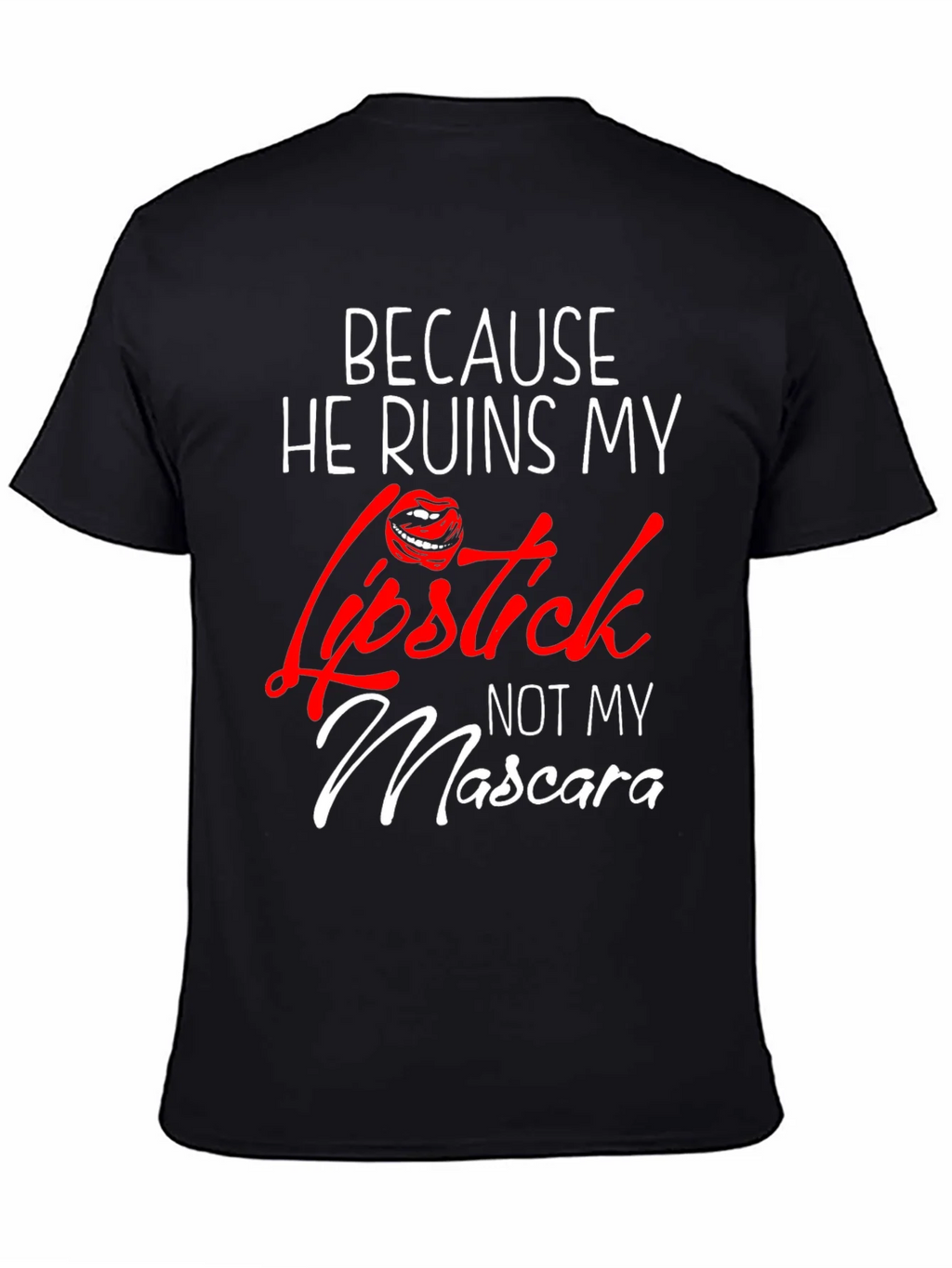 Because He Ruins My Lipstick T-Shirt product image 3