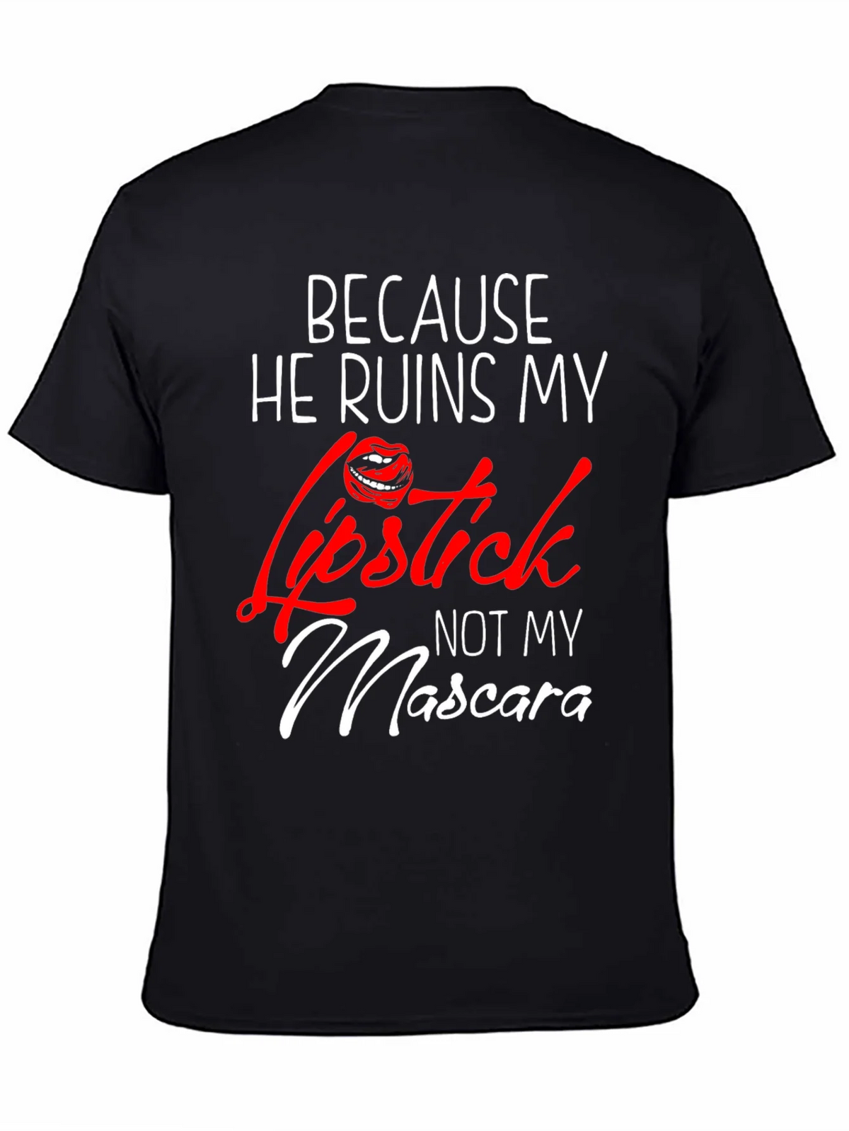 Because He Ruins My Lipstick T-Shirt product image 3