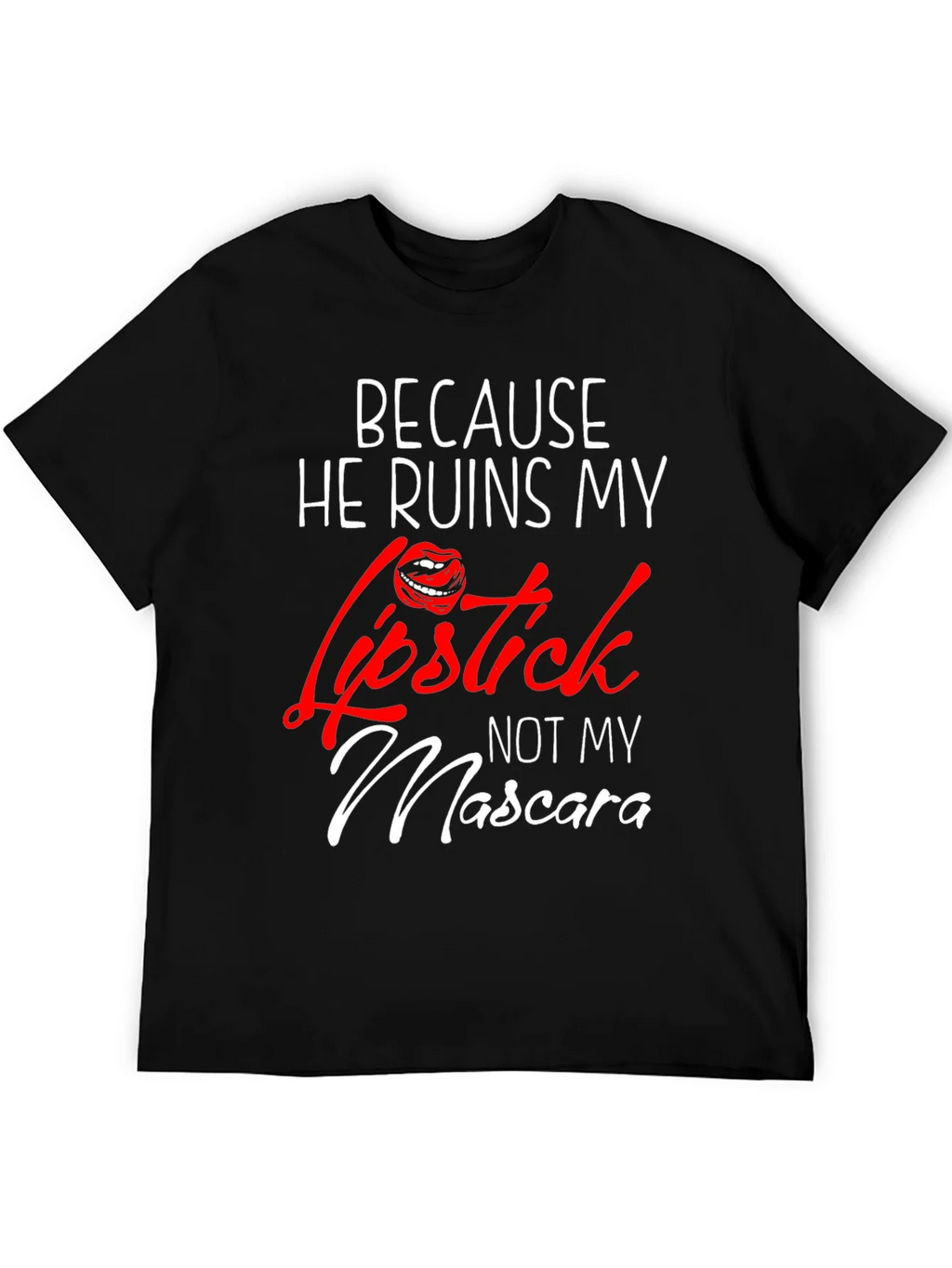 Because He Ruins My Lipstick T-Shirt product image 4