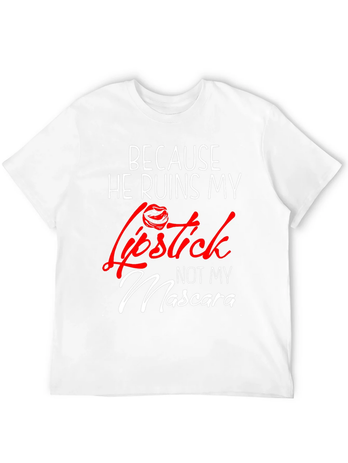 Because He Ruins My Lipstick T-Shirt product image 10