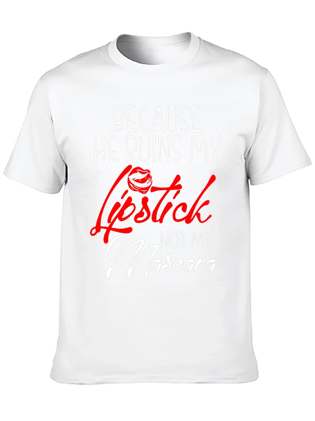 Because He Ruins My Lipstick T-Shirt product image 8