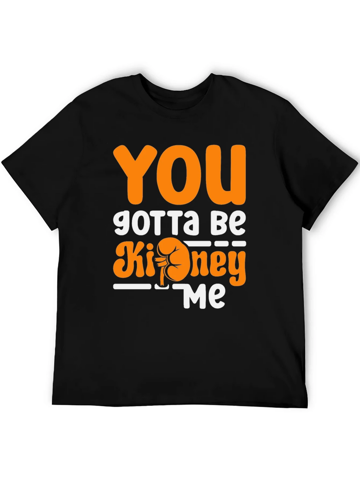 You Gotta Be Kidney Me T-Shirt Funny Tee product image 4