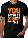 You Gotta Be Kidney Me T-Shirt Funny Tee product image 1