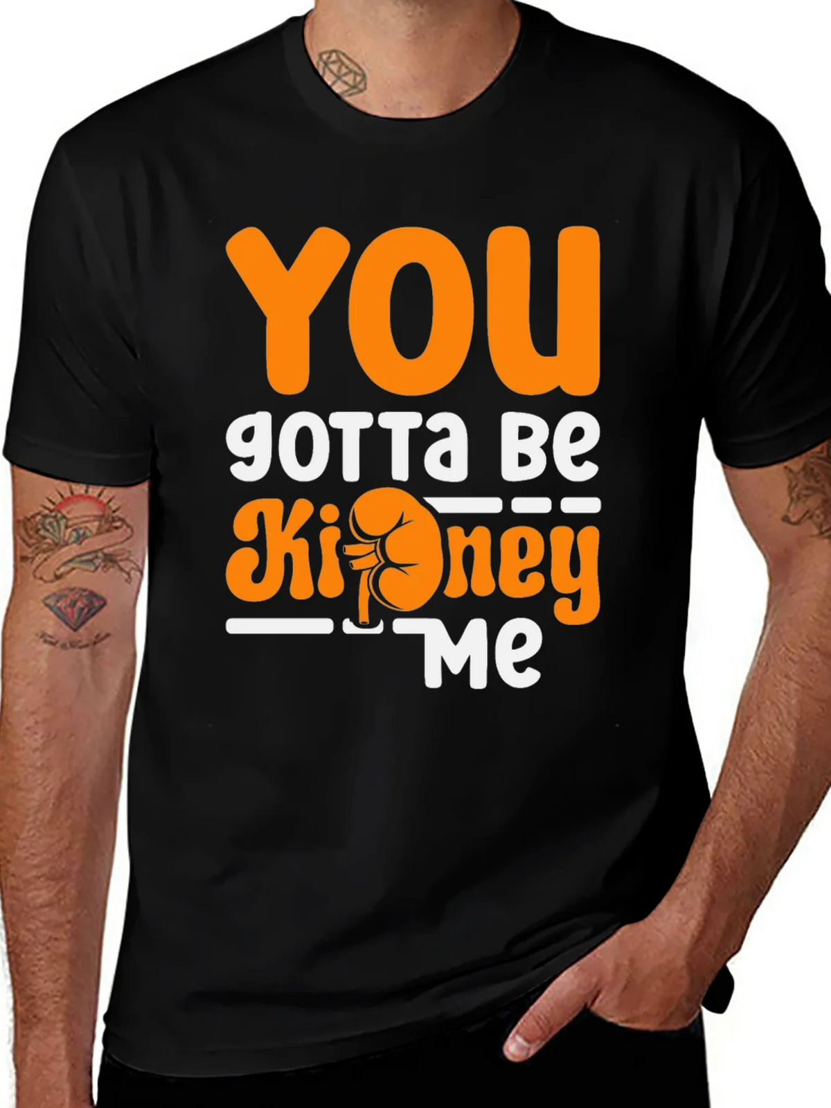 You Gotta Be Kidney Me T-Shirt Funny Tee product image 1