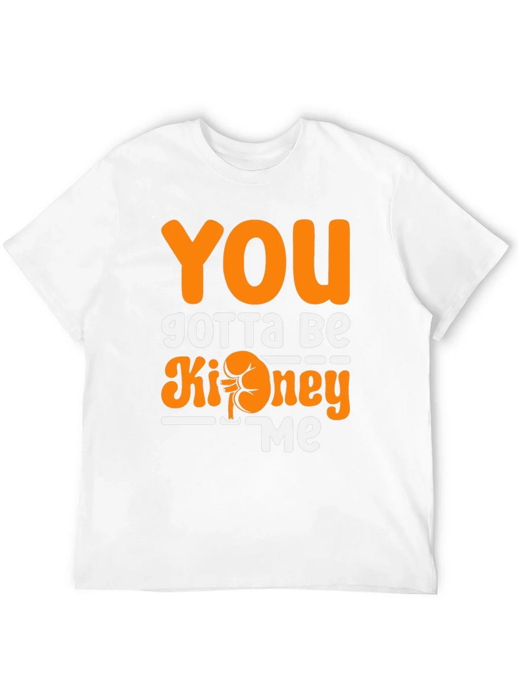 You Gotta Be Kidney Me T-Shirt Funny Tee product image 10