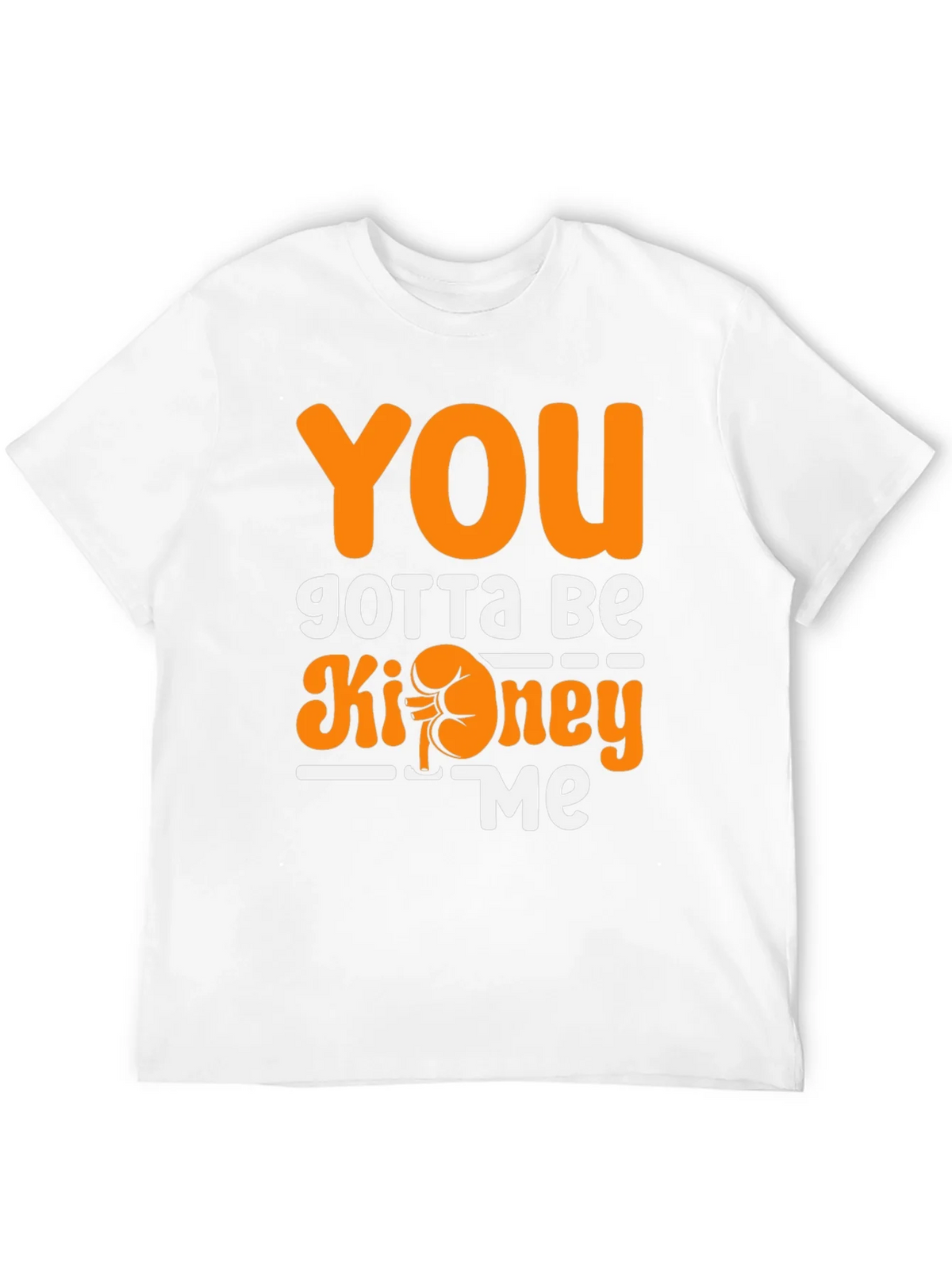 You Gotta Be Kidney Me T-Shirt Funny Tee product image 10