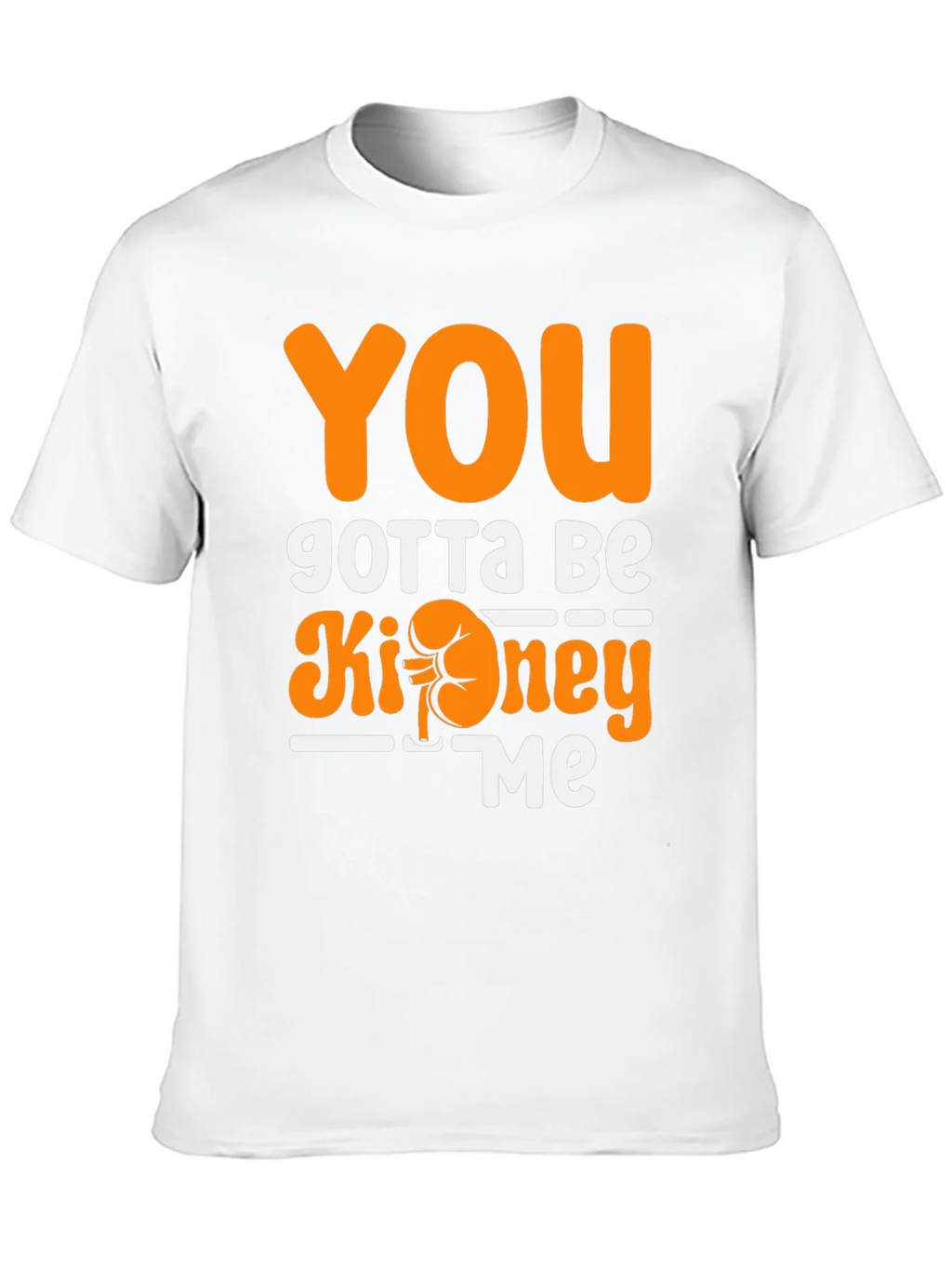 You Gotta Be Kidney Me T-Shirt Funny Tee product image 8