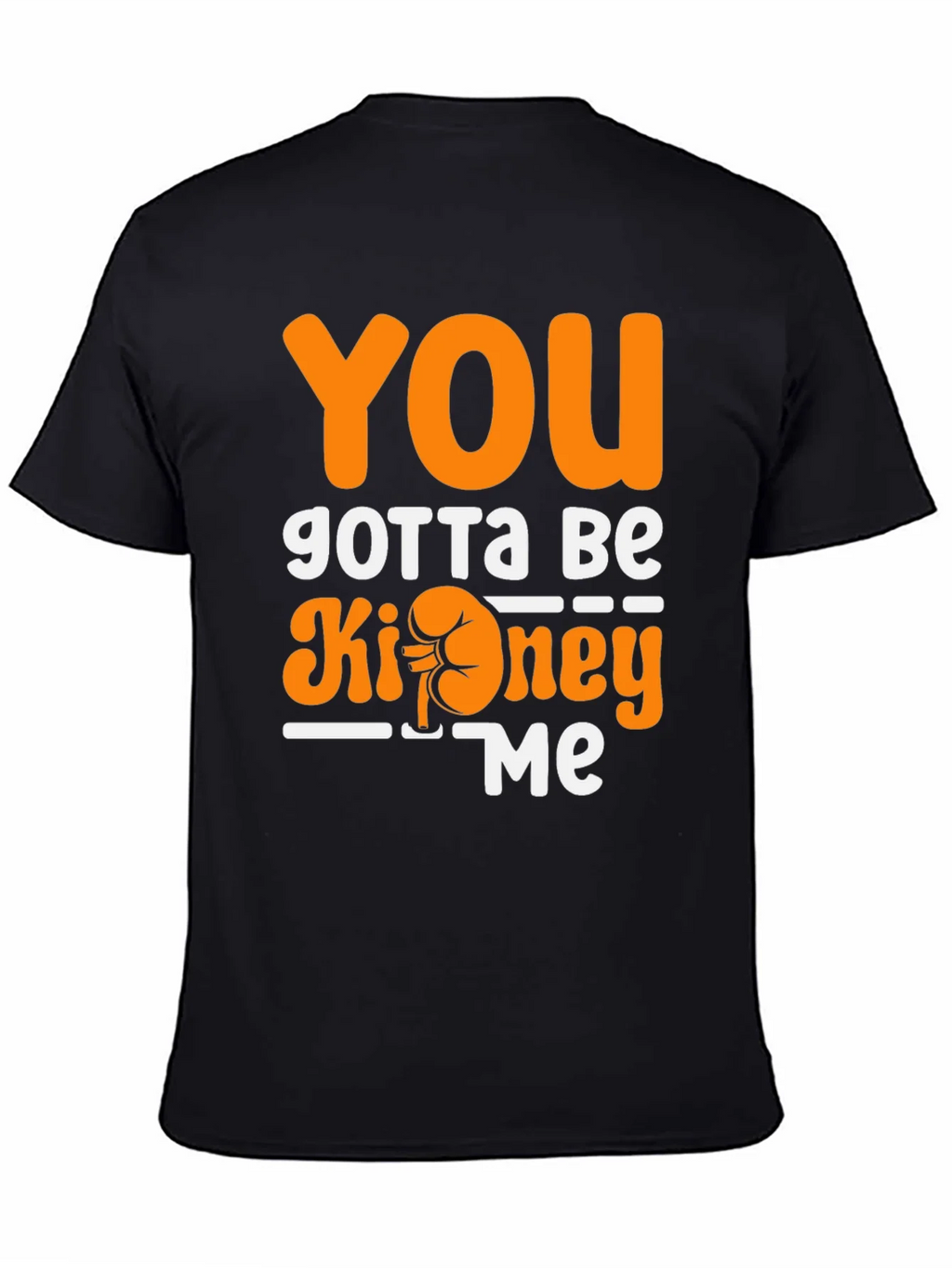 You Gotta Be Kidney Me T-Shirt Funny Tee product image 3