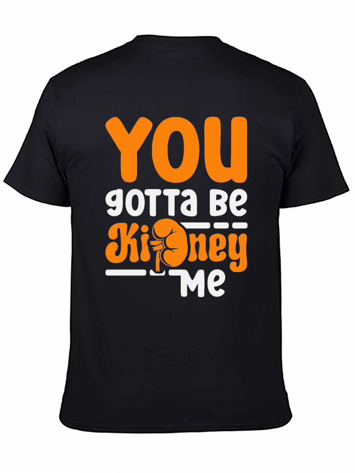 You Gotta Be Kidney Me T-Shirt Funny Tee product image 3