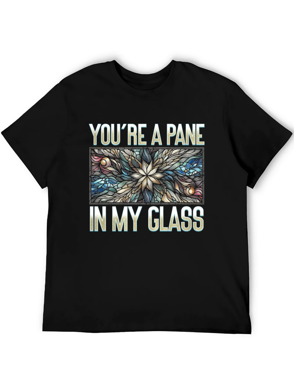 Youre a Pane In My Glass T-Shirt product image 4
