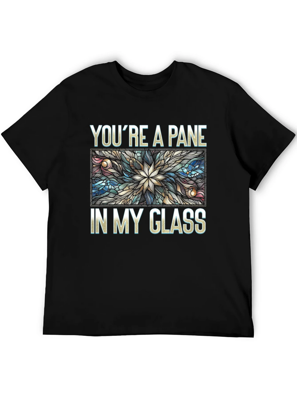 Youre a Pane In My Glass T-Shirt product image 4
