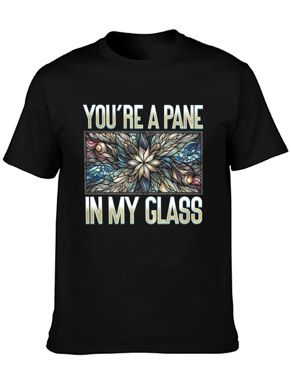 Youre a Pane In My Glass T-Shirt product image 3