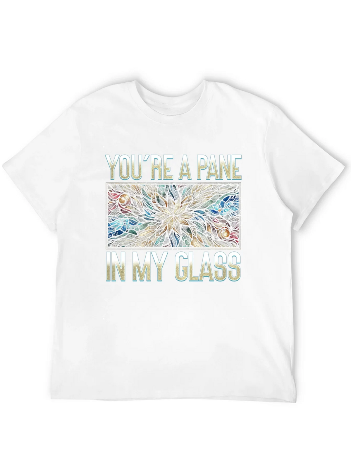 Youre a Pane In My Glass T-Shirt product image 8