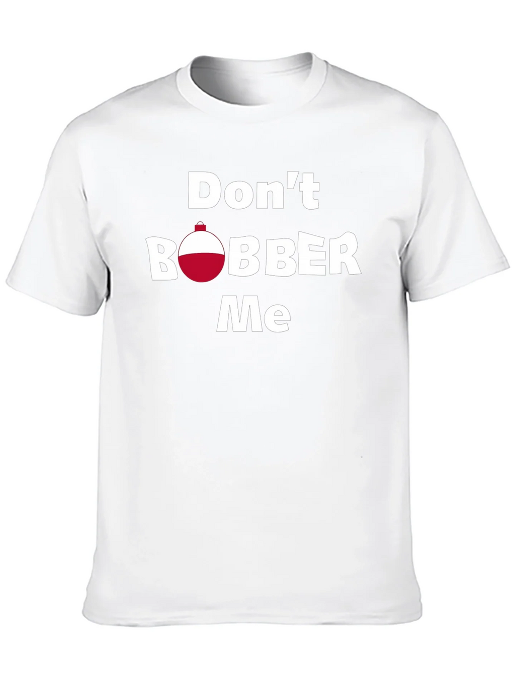 Dont Bobber Me T-Shirt - Funny Fishing Tee product image 5