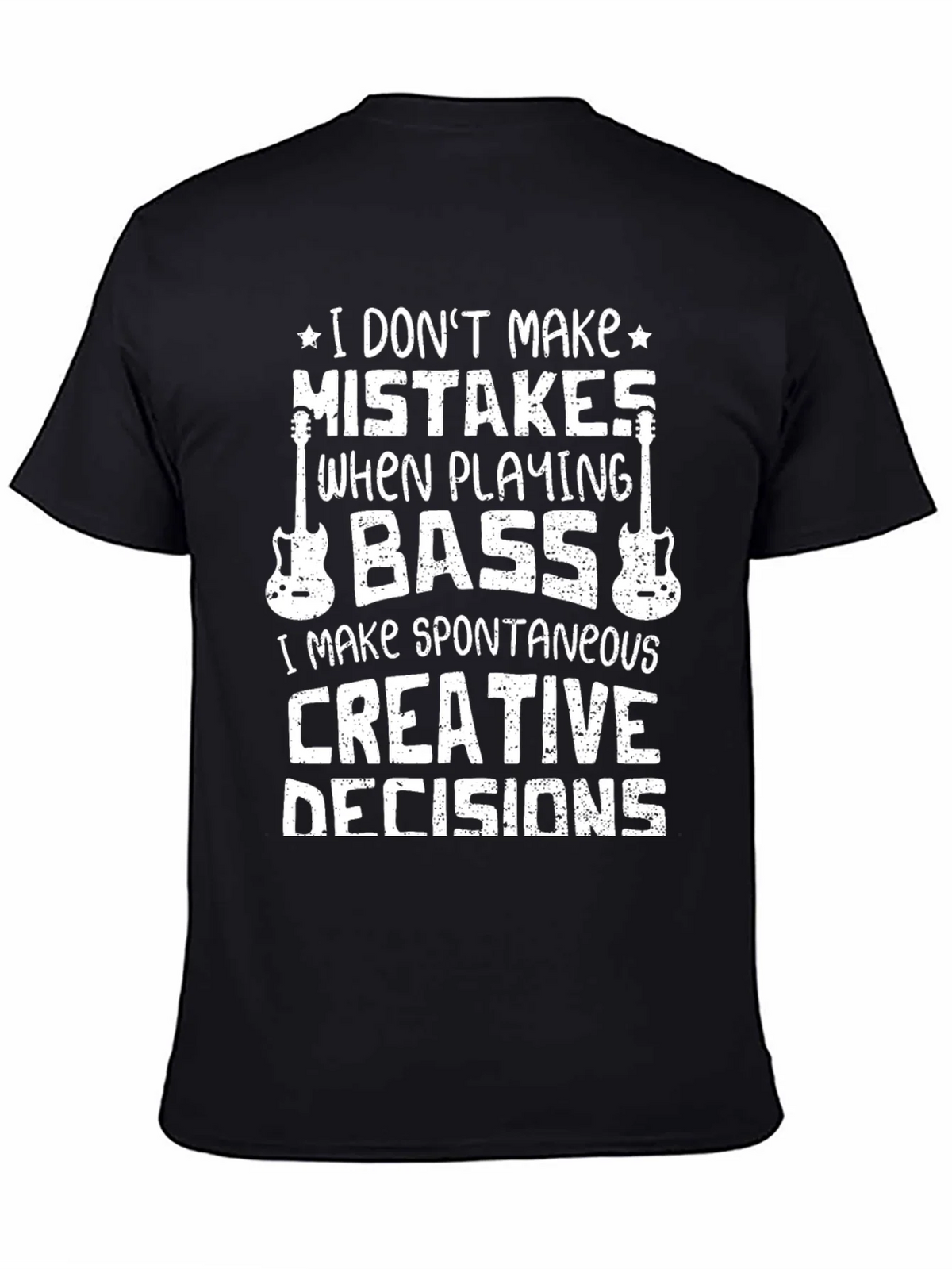 Bass Player T-Shirt: I Dont Make Mistakes Creative Decisions product image 4